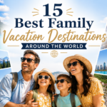 15 Best Family Vacation Destinations Around the World